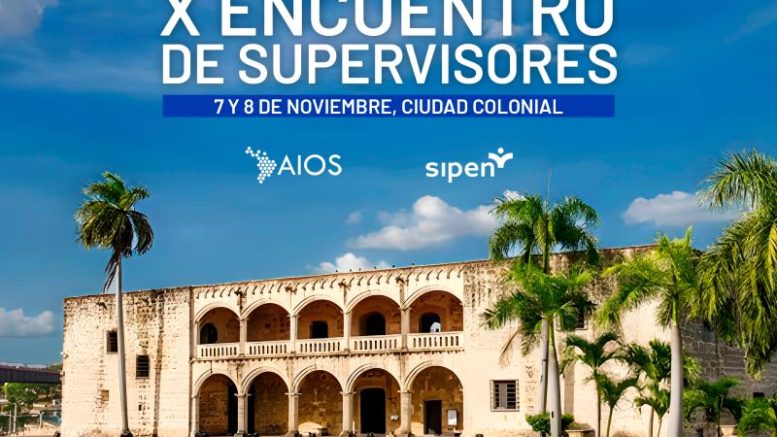 República Dominicana es anfitriona del X Encuentro de Supervisores de AIOS a celebrarse los días 7 y 8 de noviembre en la Ciudad Colonial.